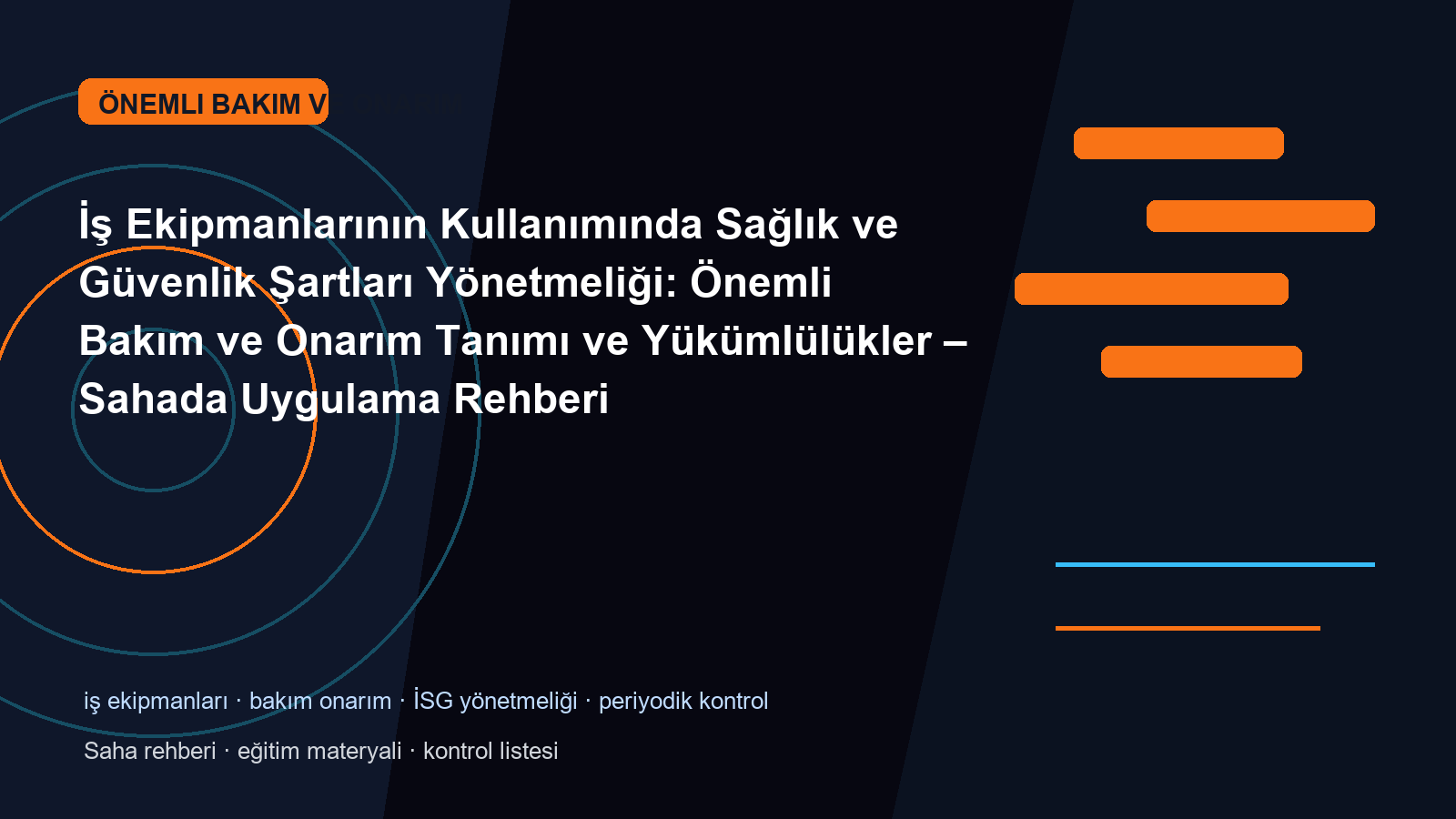 İş Ekipmanlarının Kullanımında Sağlık ve Güvenlik Şartları Yönetmeliği: Önemli Bakım ve Onarım Tanımı ve Yükümlülükler – Sahada Uygulama Rehberi